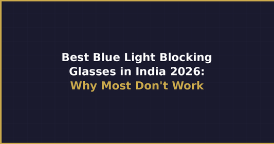 Best Blue Light Blocking Glasses India 2026: Why Most Fail | Sleepaxa