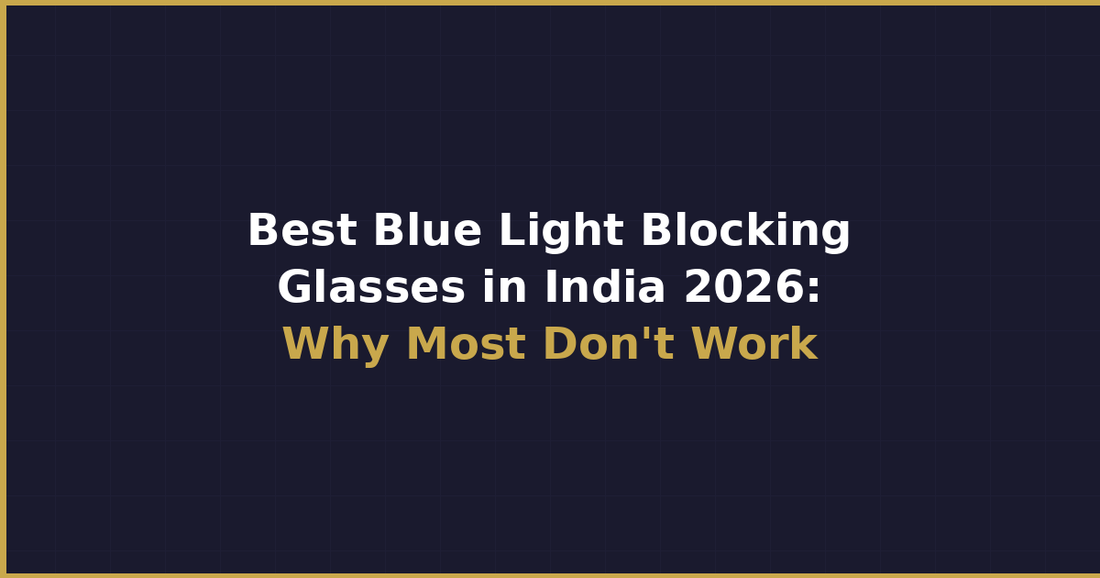 Best Blue Light Blocking Glasses India 2026: Why Most Fail | Sleepaxa